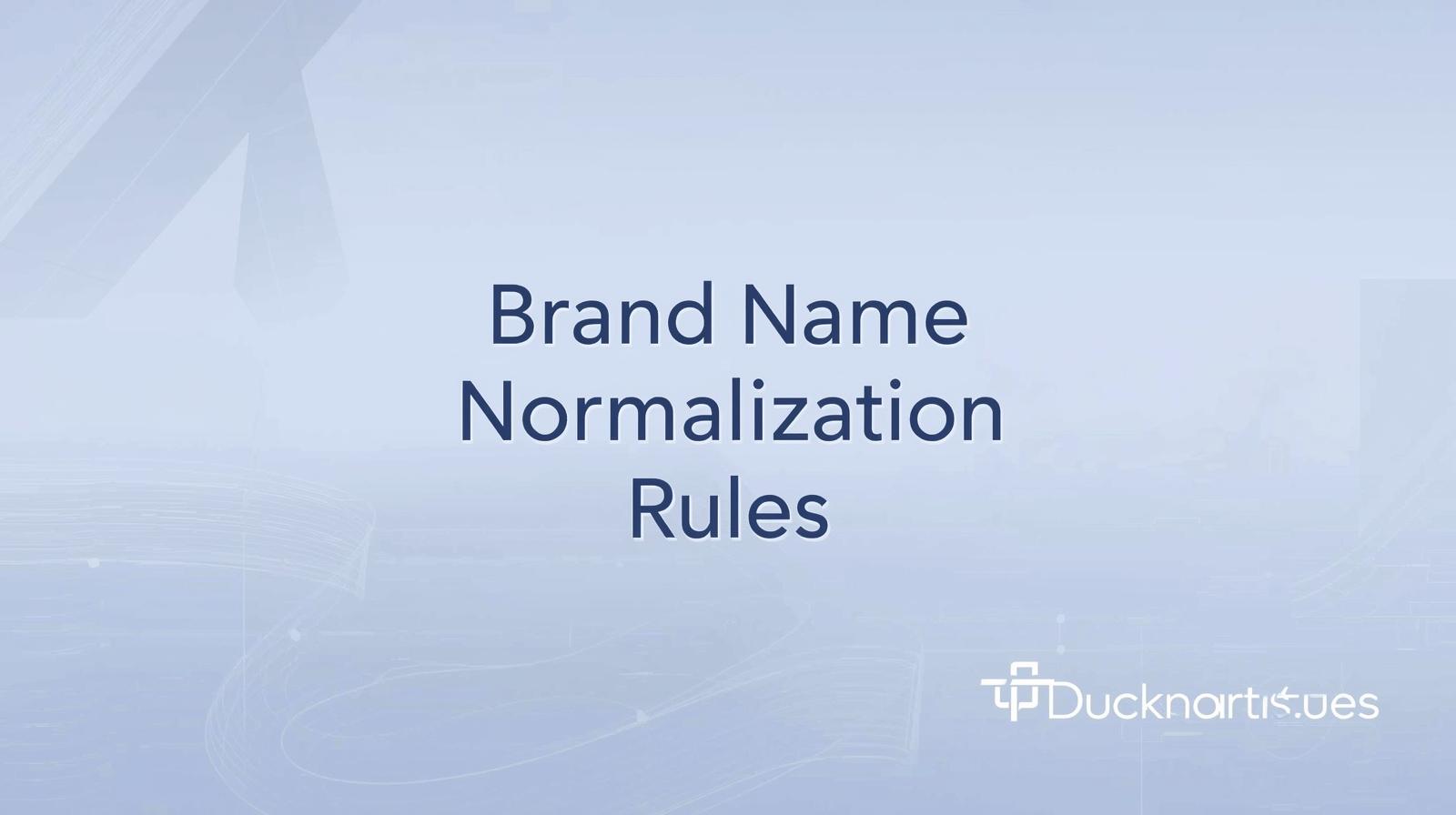 Brand Name Normalization Rules: A Comprehensive Guide