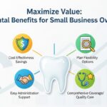 Maximize Value: Best Dental Benefits for Small Business Owners