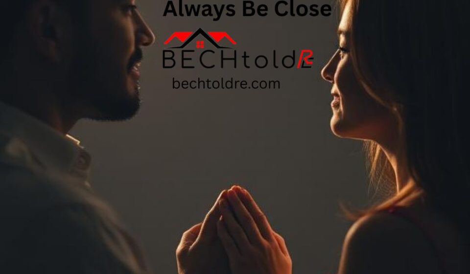 Always Be Close