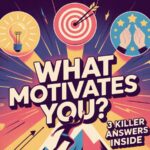 What Motivates You