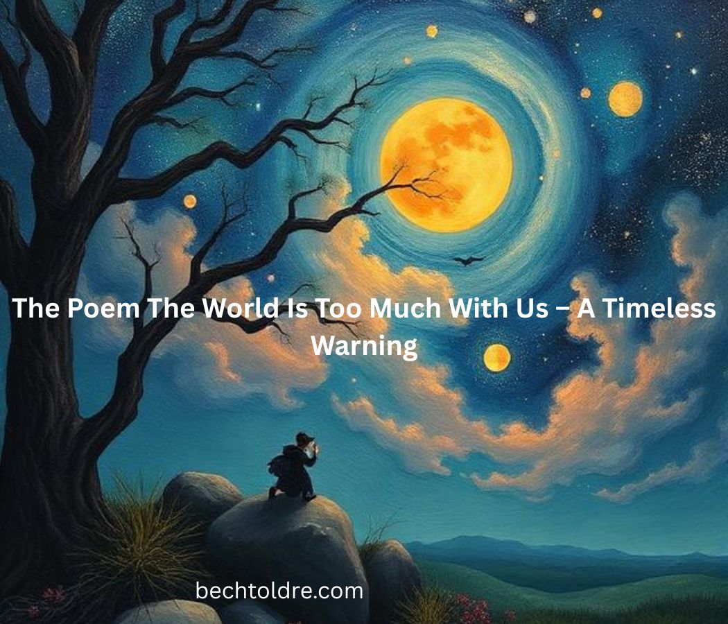 The Poem The World Is Too Much With Us – A Timeless Warning